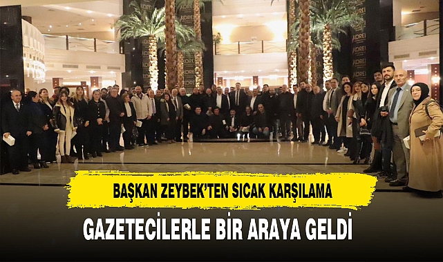 Başkan Zeybek Gazetecilerle Bir Araya Geldi