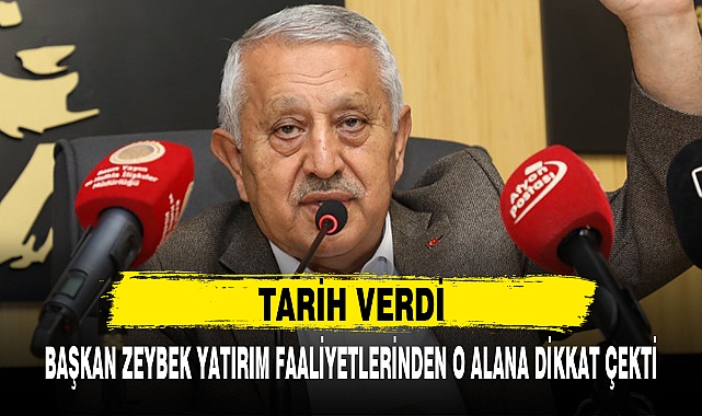 BAŞKAN ZEYBEK YATIRIM FAALİYETLERİNDEN O ALANA DİKKAT ÇEKTİ
