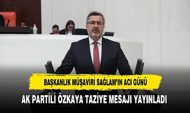 Başkanlık Müşaviri Sağlam'ın Acı Günü AK Partili Özkaya'dan Taziye Geldi