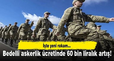 Bedelli askerlik ücretinde 60 bin liralık artış! 