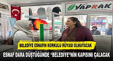 "BELEDİYE ESNAFIN KORKULU RÜYASI OLMAYACAK"