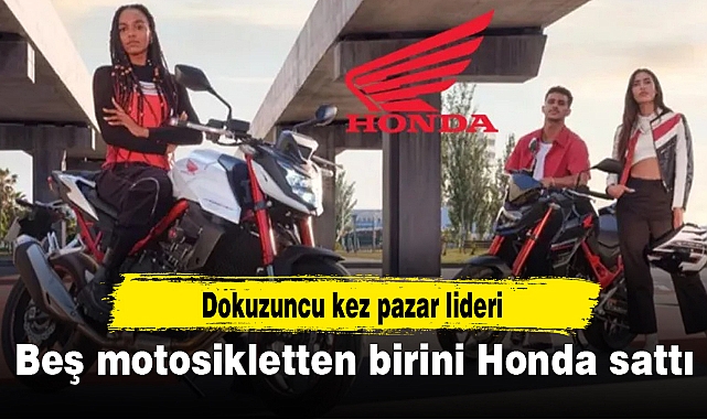 Beş motosikletten birini Honda sattı: Dokuzuncu kez pazar lideri