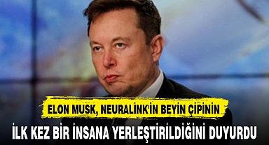 BEYİN ÇİPİNİN İLK KEZ BİR İNSANA YERLEŞTİRİLDİĞİNİ DUYURDU