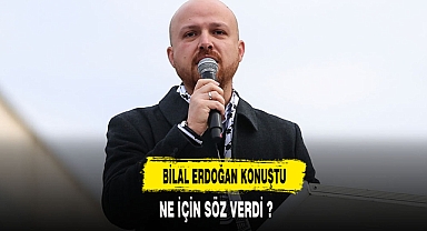 BİLAL ERDOĞAN NE SÖZÜ VERDİ ?