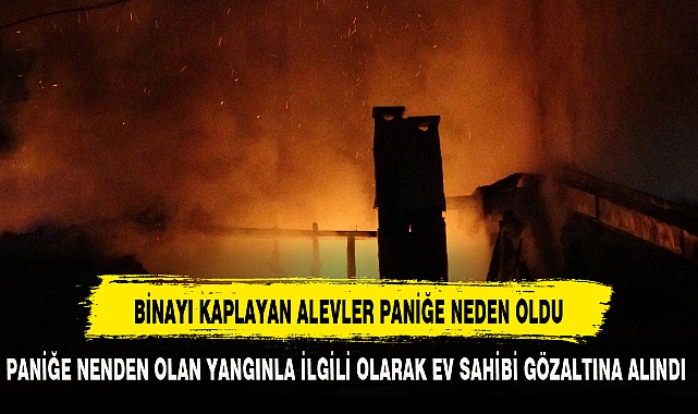 BİNAYI KAPLAYAN ALEVLER PANİĞE NEDEN OLDU