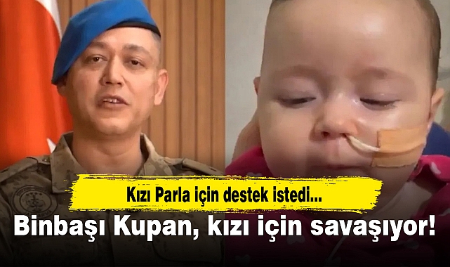 Binbaşı Kupan, kızı için savaşıyor!