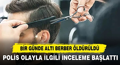 Bir Günde Altı Berber Öldürüldü