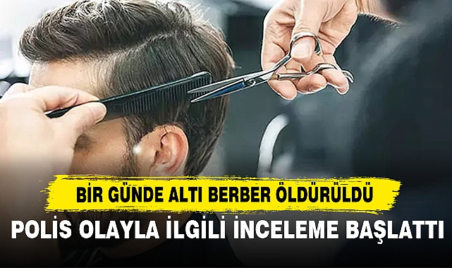 Bir Günde Altı Berber Öldürüldü