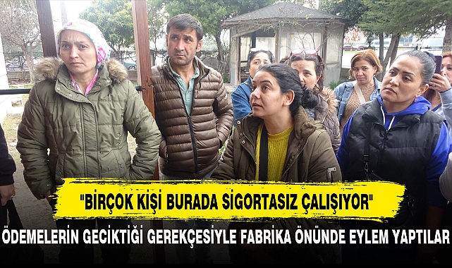 "BİRÇOK KİŞİ BURADA SİGORTASIZ ÇALIŞIYOR"