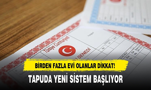 BİRDEN FAZLA EVİ OLANLAR DİKKAT!