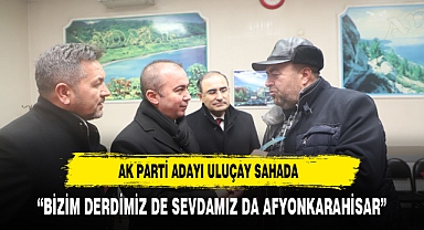 “BİZİM DERDİMİZ DE SEVDAMIZ DA AFYONKARAHİSAR”