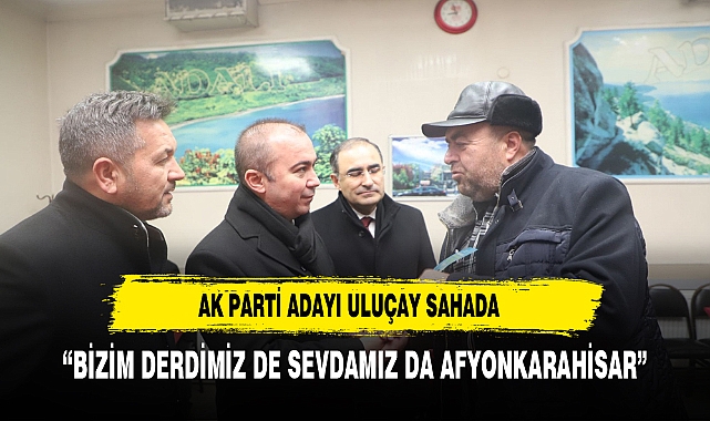 “BİZİM DERDİMİZ DE SEVDAMIZ DA AFYONKARAHİSAR”