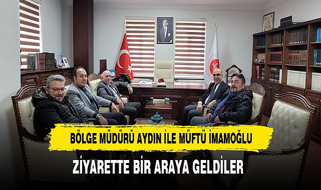 Bölge Müdürü Aydın İle Müftü İmamoğlu Bir Araya Geldi