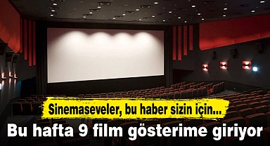 Bu hafta 9 film gösterime giriyor