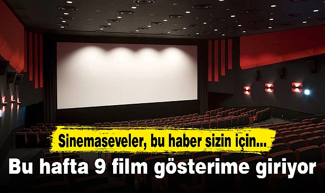 Bu hafta 9 film gösterime giriyor