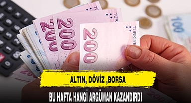 Bu hafta hangi yatırım aracı daha çok kazandırdı