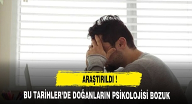 BU TARİHLERDE DOĞANLARIN PSİKOLOJİSİ BOZUK