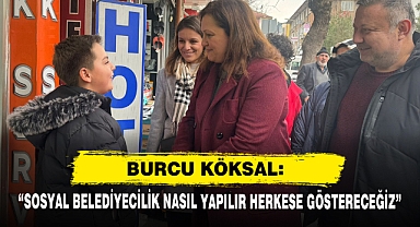 Burcu Köksal: “Sosyal Belediyecilik Nasıl Yapılır Herkese Göstereceğiz”