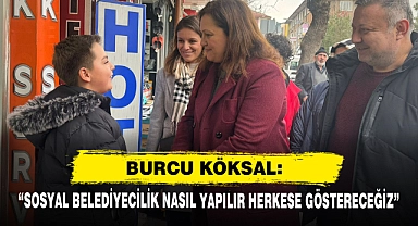 Burcu Köksal: “Sosyal Belediyecilik Nasıl Yapılır Herkese Göstereceğiz”