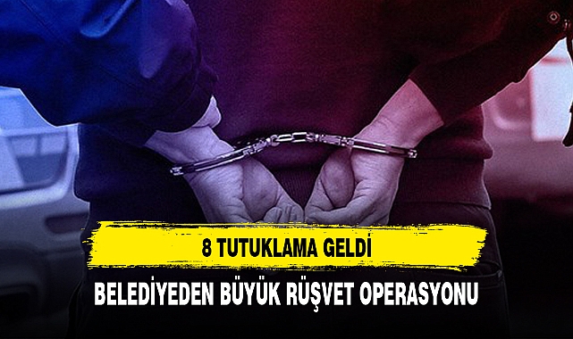 Büyükçekmece Belediyesi'ne rüşvet operasyonu: 8 tutuklama