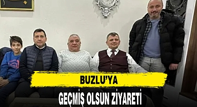 BUZLU’YA GEÇMİŞ OLSUN ZİYARETİ