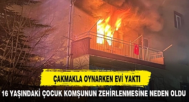 ÇAKMAKLA OYNARKEN EVİ YAKTI