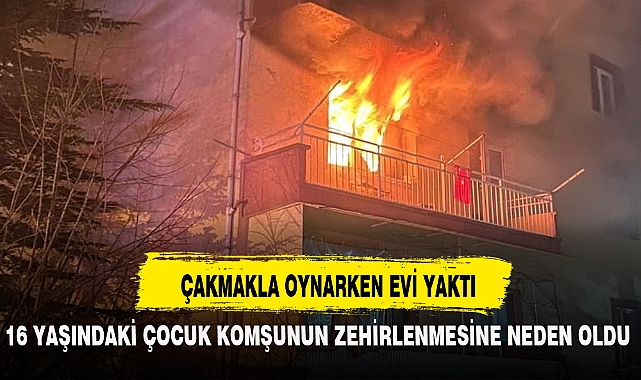 ÇAKMAKLA OYNARKEN EVİ YAKTI