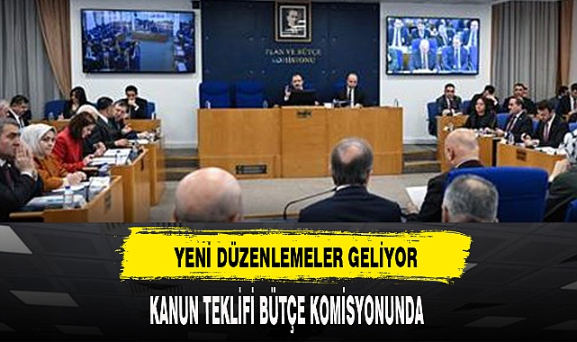 Çalışma hayatıyla ilgili düzenlemeler içeren kanun teklifi Bütçe Komisyonunda