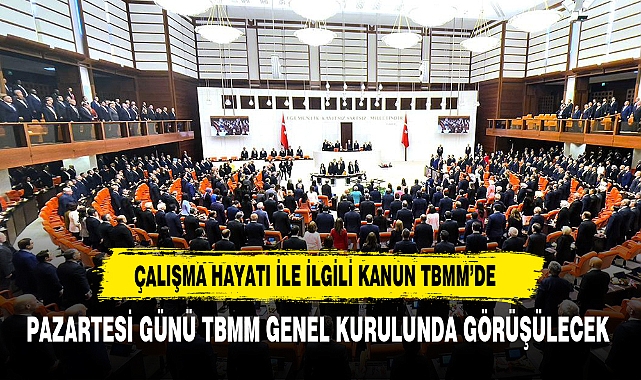 Çalışma hayatıyla ilgili kanun teklifi pazartesi Meclis'e sunulacak