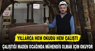 ÇALIŞTIĞI MADEN OCAĞINDA MÜHENDİS OLMAK İÇİN OKUYOR