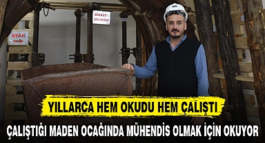 ÇALIŞTIĞI MADEN OCAĞINDA MÜHENDİS OLMAK İÇİN OKUYOR
