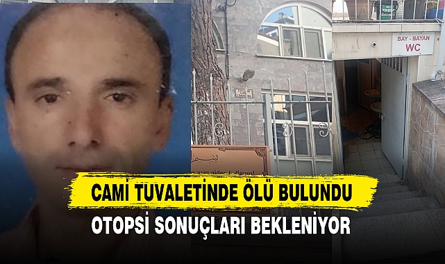 CAMİ TUVALETİNDE ÖLÜ BULUNDU