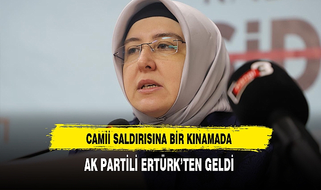 Camii Saldırısına Bir Kınamada AK Partili Ertürk'ten Geldi