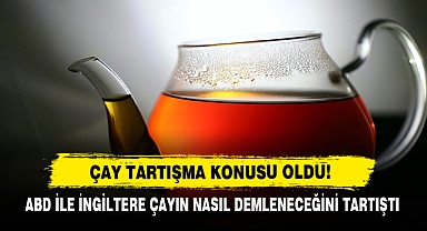 Çay Tartışma Konusu Oldu!