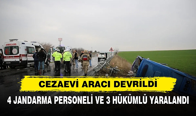 Cezaevi Aracı Devrildi: 4 Jandarma Personeli Ve 3 Hükümlü Yaralandı