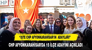 CHP AFYONKARAHİSAR'DA YEREL SEÇİMLER İÇİN İLÇE ve BELDE ADAYLARINI AÇIKLADI