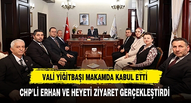 CHP'li Erhan ve Heyeti Vali Yiğitbaşı'yı Ziyaret Etti