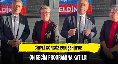 CHP'li Görgöz Eskişehir'de Ön Seçim Programına Katıldı