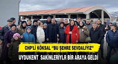 CHP'li Köksal ''Biz Bu Şehre Sevdalıyız''