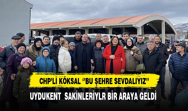CHP'li Köksal ''Biz Bu Şehre Sevdalıyız''