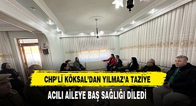 CHP'li Köksal'dan Yılmaz'a Taziye