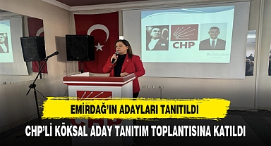 CHP'li Köksal Emirdağ'da Aday Tanıtım Toplantısına Katıldı