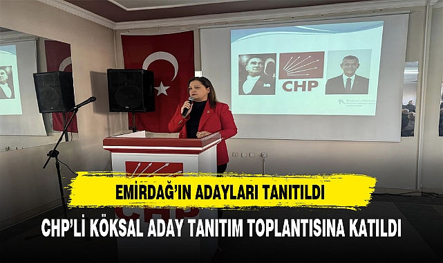 CHP'li Köksal Emirdağ'da Aday Tanıtım Toplantısına Katıldı