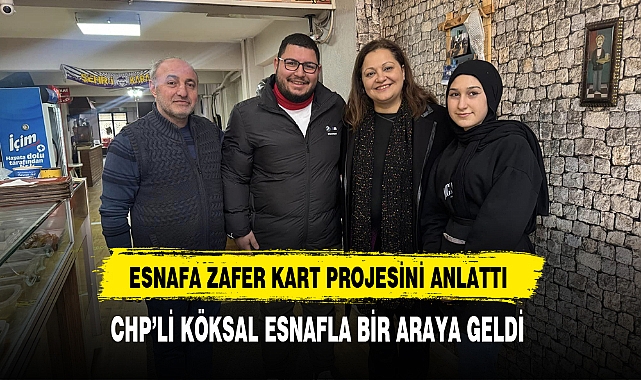 CHP'li Köksal Esnafa Zafer Kart Projesini Anlattı