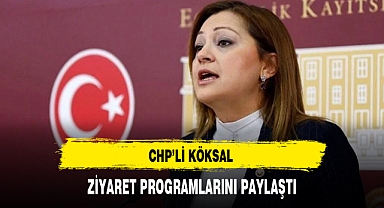 CHP'li Köksal Günlük Ziyaret Programını Yayınladı