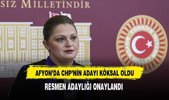 CHP'li Köksal'ın Belediye Başkanlığı Adaylığı Resmen Onaylandı