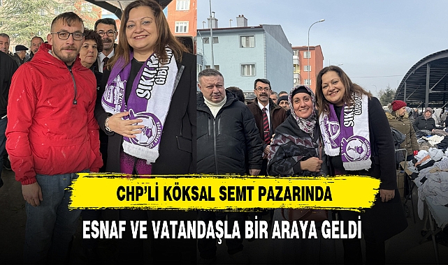 CHP'li Köksal Semt Pazarını Ziyaret Etti