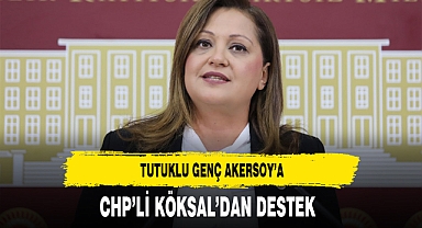 CHP'li Köksal Tutuklu Genç Akersoy'a Destek Verdi
