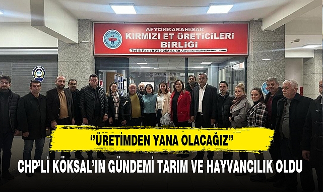 CHP'li Köksal ''Üretimden Yana Olacağız''