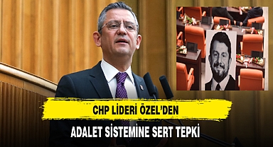 CHP'li Özel'den Adalet Sistemine Sert Tepki